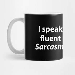 I speak fluent Sarcasm Mug